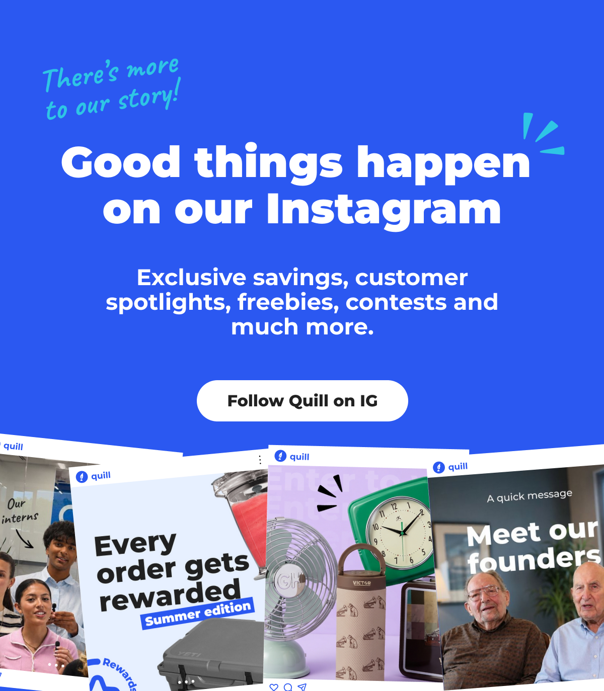 Good things happen on our Instagram - Follow Quill on IG