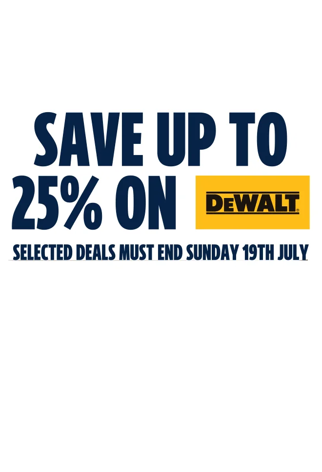 Save up to 25% on DEWALT. Selected deals must end Sunday 19th July