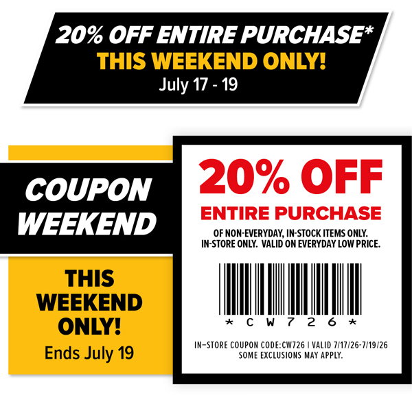 Coupon Weekend - This Weekend Only: 20% Off Entire Purchase on Non-Everyday, in-stock items only. In-store only. Valid on Everyday Low Price 7/17/26 - 7/19/26.
