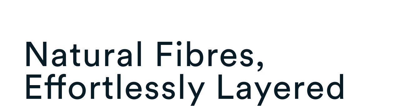 Natural Fibres, Effortlessly Layered