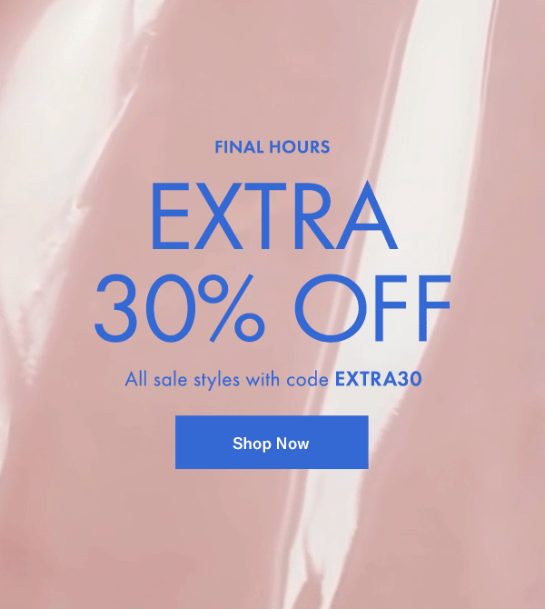 Final Hours: EXTRA 30% OFF