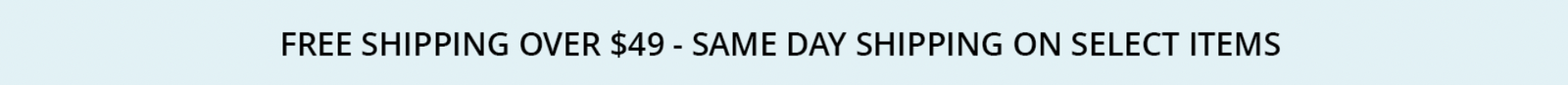 Free shipping over $49 and same-day shipping on select items