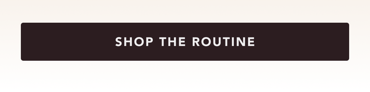 Shop the routine.