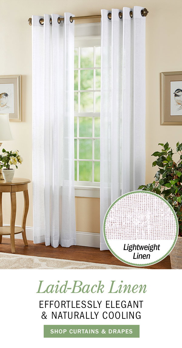 Laid-Back Linen Effortlessly Elegant & Naturally Cooling. Shop Curtains & Drapes. Lightweight Linen. Sheer Linen Grommet Top Curtains by Country Curtains®