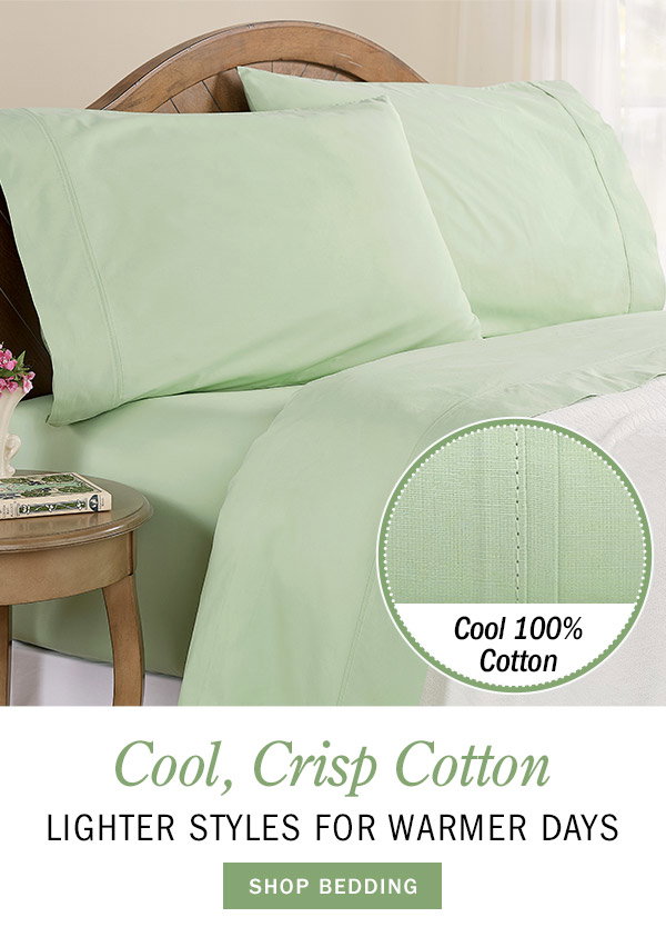 Cool, Crisp Cotton Lighter Styles for Warmer Days. Shop Bedding. Cool 100% Cotton. Clothesline Crisp Cotton Percale Sheet Set