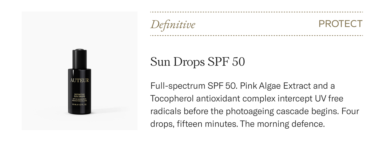 Definitive Sun Drops SPF 50, $148. Full-spectrum UVA and UVB defence with Pink Algae antioxidants. The morning step. Shop now.
