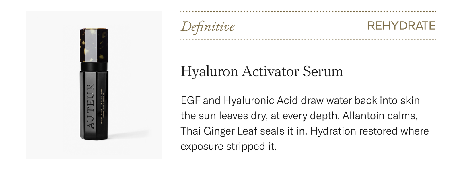Definitive Hyaluron Activator Serum, $330. EGF and hyaluronic acid restore the water sun strips. Shop now.