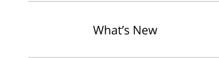 WHAT'S NEW