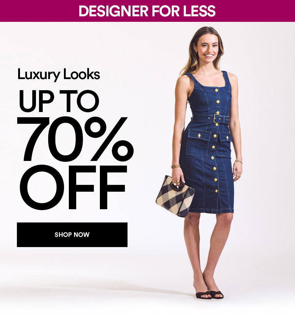 Luxury looks - UP TO 70% OFF - SHOP NOW >