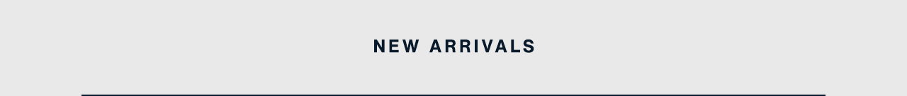 NEW ARRIVALS
