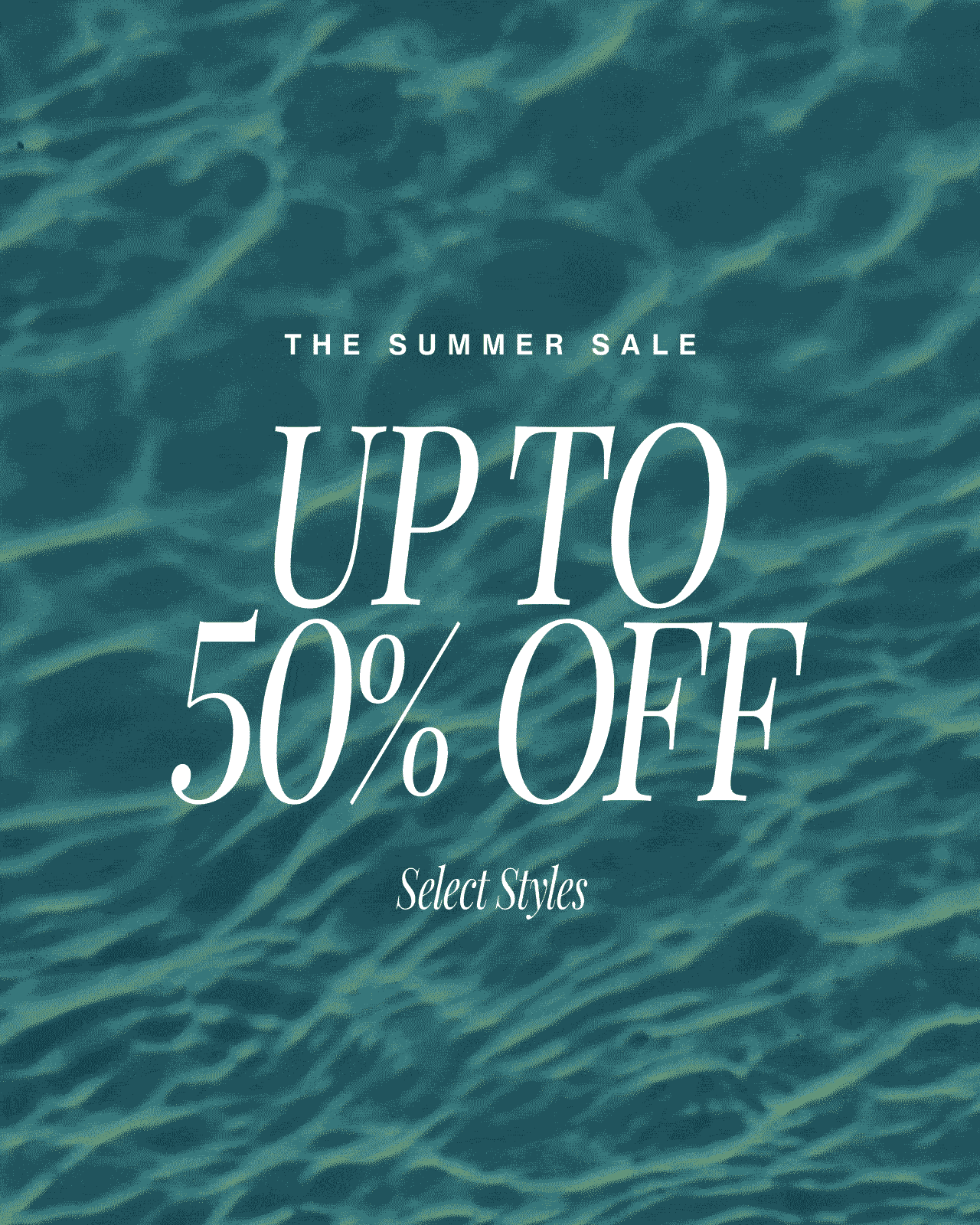 THE SUMMER STYLE UP TO 50% OFF Select Styles