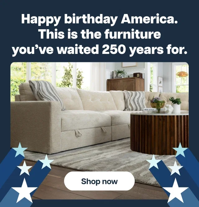 Happy birthday America. This is the furniture America has waited 250 years for.