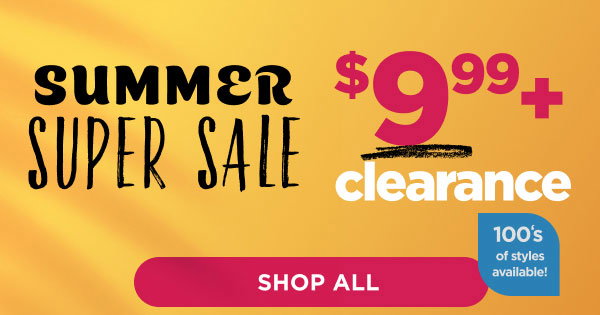 Summer Super Sale. Shop $9.99+ Clearance