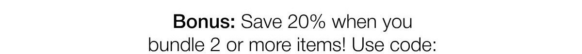 Bundle & save 20% | Shop now