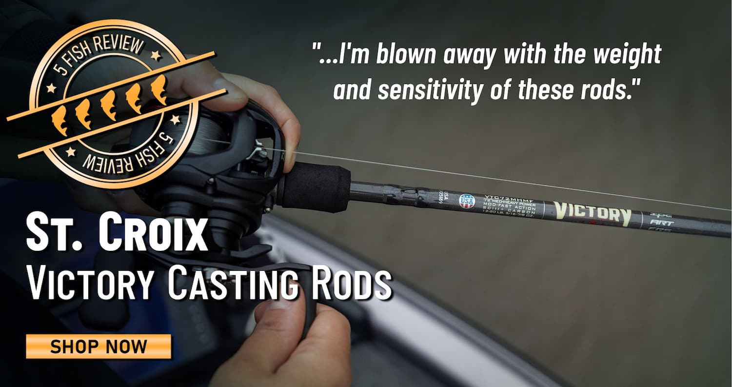 5 Fish Review St. Croix Victory Casting Rods "...I'm blown away with the weight and sensitivity of these rods." Shop Now