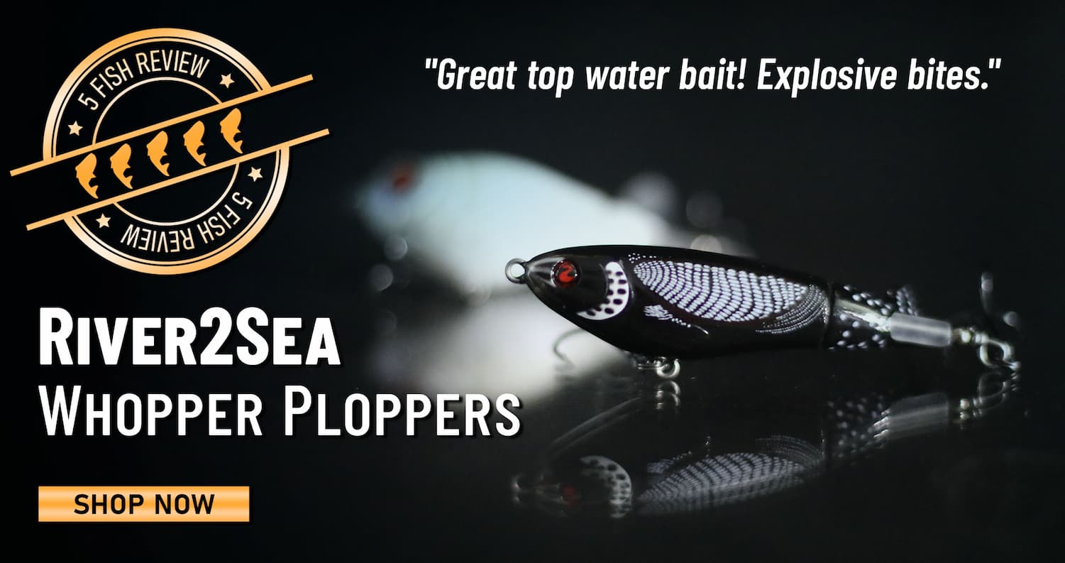 5 Fish Review River2Sea Whopper Plopper "Great top water bait! Explosive bites." Shop Now