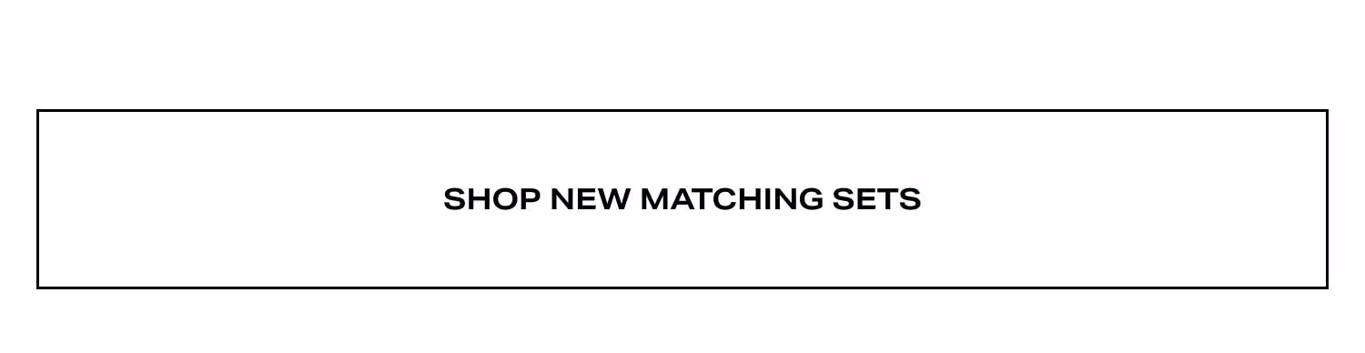 Shop New Matching Sets