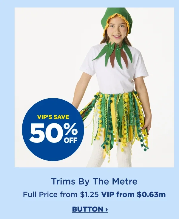 VIP's save 50% off trims by the metre
