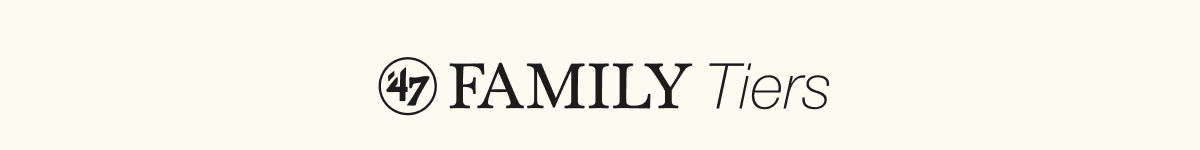 ’47 Family Tiers