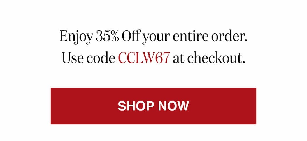 *At checkout, enter promo code CCLW67 to receive 35% Off your entire order.