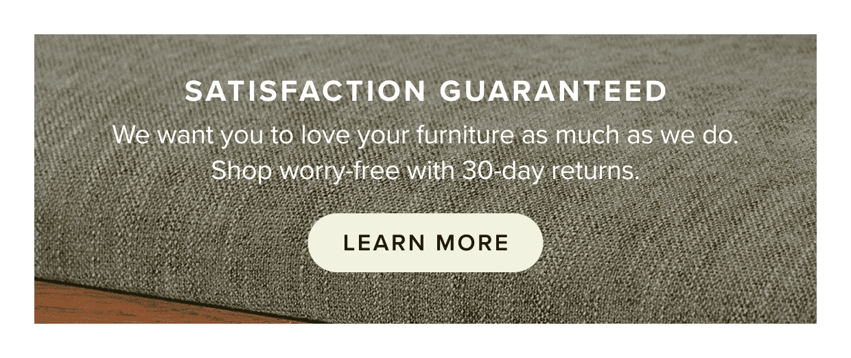Satisfaction Guaranteed: Learn More.