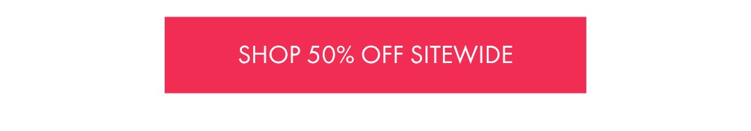 SHOP 50% OFF SITEWIDE
