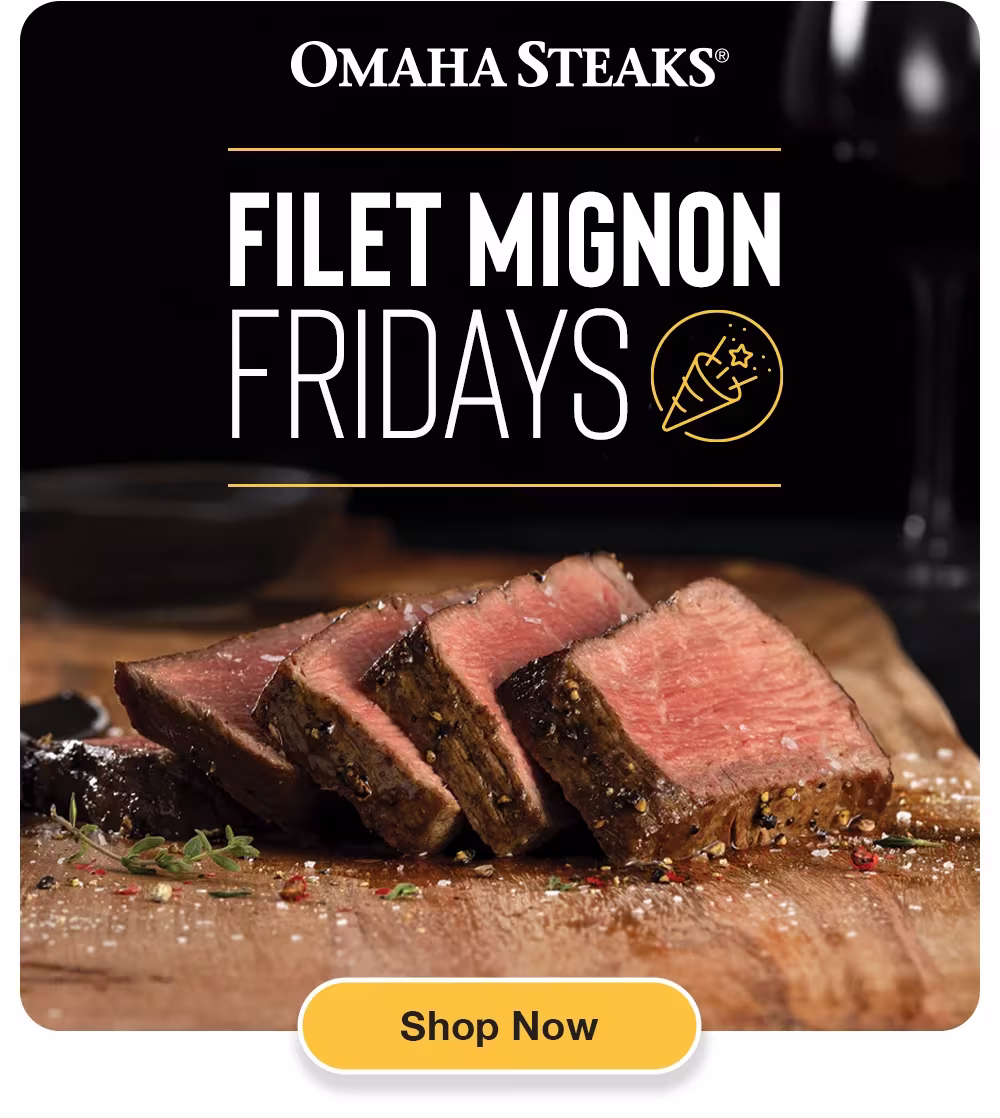 FILET MIGNON
FRIDAYS
Shop Now
