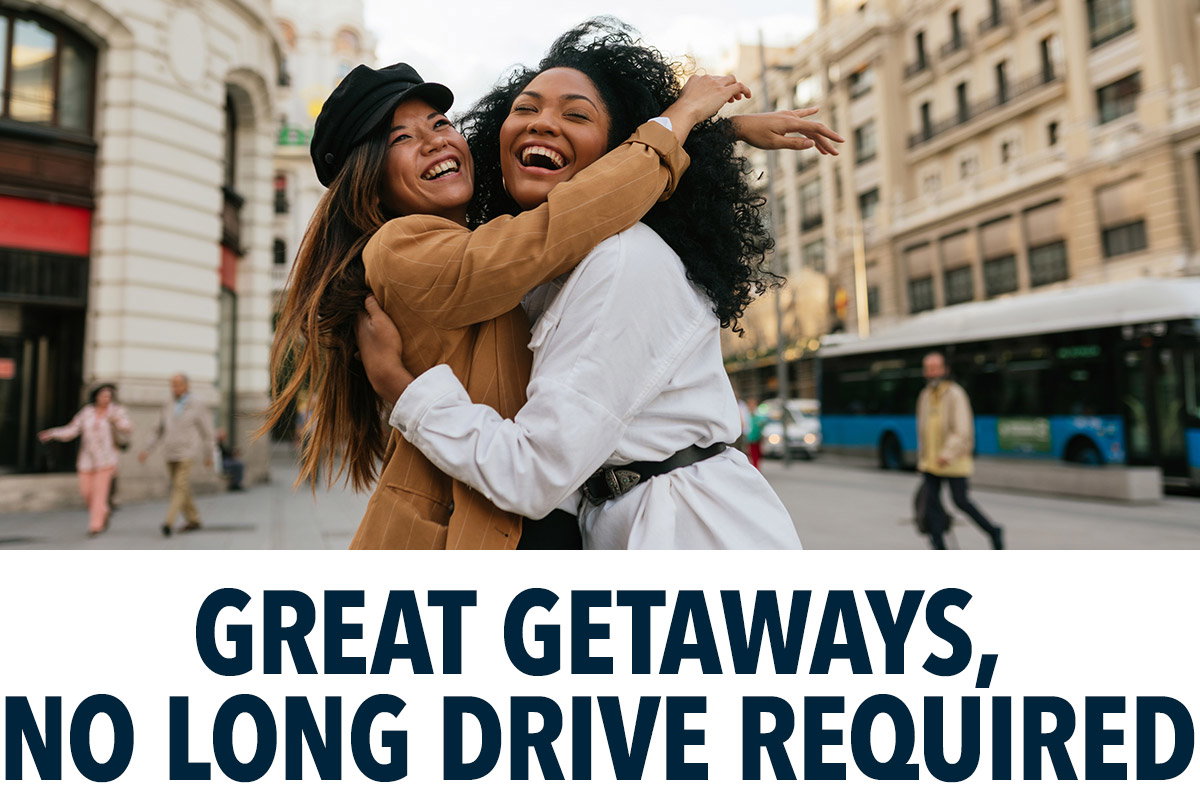 Great getaways, no long drive required