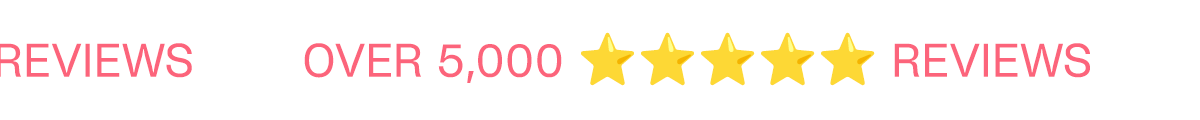 OVER 5,000 5 STAR REVIEWS