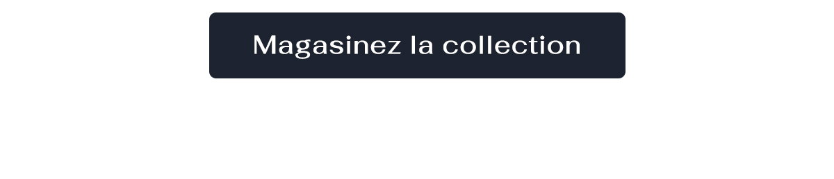Magasinez la collection