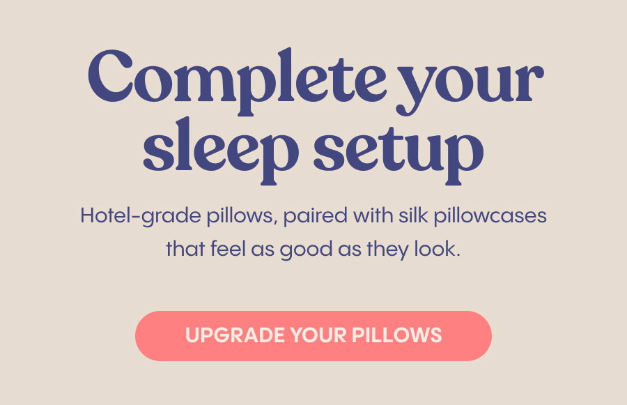 Complete your sleep setup. Hotel-grade pillows, paired with silk pillowcases that feel as good as they look.