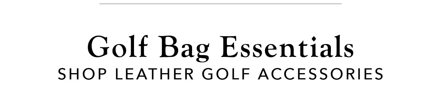 Golf Bag Essentials: Shop Leather Golf Accessories