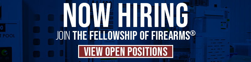 NOW HIRING - JOIN THE FELLOWSHIP OF FIREARMS® - VIEW ALL OPENINGS