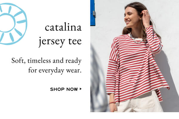 Catalina Jersey Tee - Soft, Timeless and ready for everyday wear - shop now