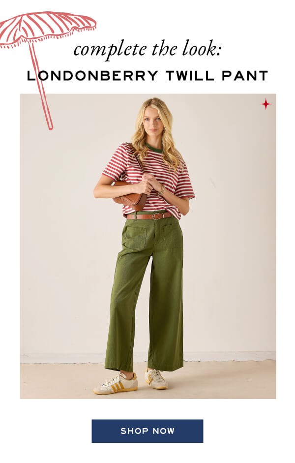 Complete the look - londonberry twill pant - shop now