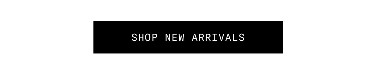 SHOP NEW ARRIVALS