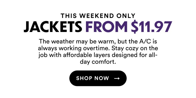 This Weekend Only | Jackets from $11.97 | The weather may be warm, but the A/C is always working overtime. Stay cozy on the job with affordable layers designed for all-day comfort. | Shop Now
