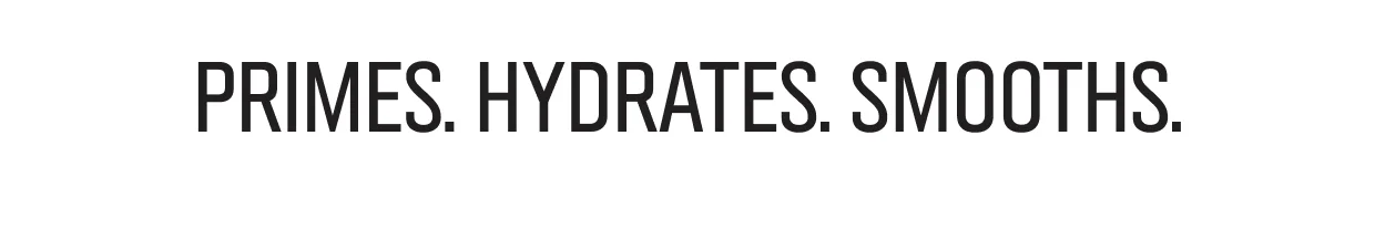 PRIMES. HYDRATES. SMOOTHS.