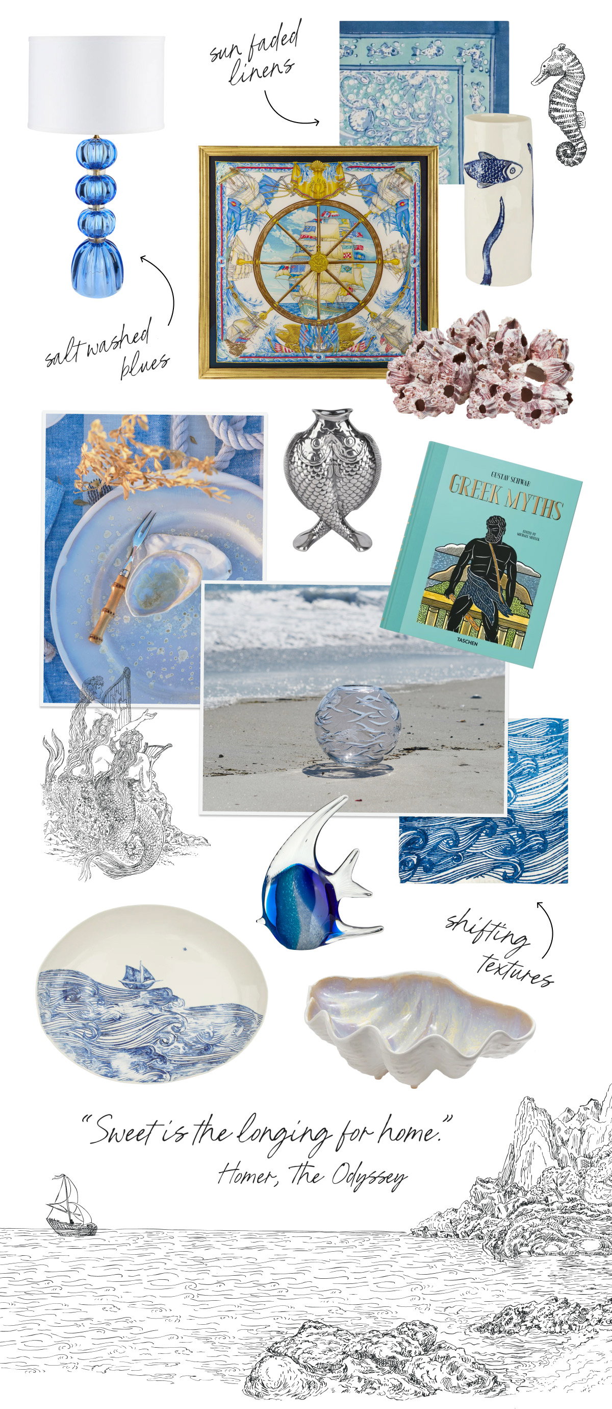 sun faded linens / salt washed blues / shifting textures / "Sweet is the longing for home." Homer, The Odyssey