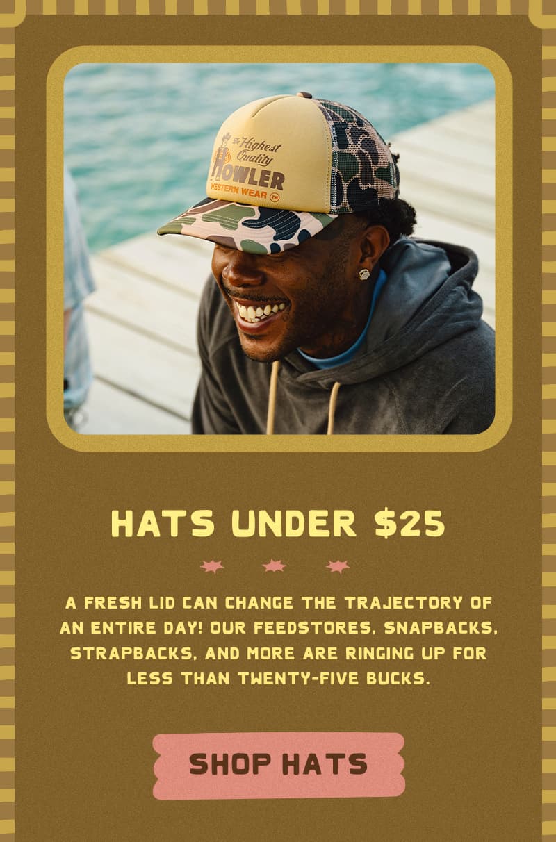A fresh lid can change the trajectory of an entire day! Our Feedstores, Snapbacks, Strapbacks, and more are ringing up for less than twenty-five bucks.