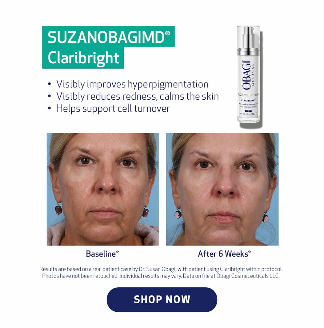  SUZANOBAGIMD® Claribright. Visibly improves hyperpigmentation  Visibly reduces redness, calms the skin Helps support cell turnover. SHOP NOW.  Results are based on a real patient case by Dr. Susan Obagi, with patient using Claribright within protocol. Photos have not been retouched. Individual results may vary. Data on file at Obagi Cosmeceuticals LLC.