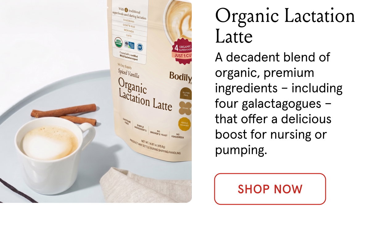 Lactation Latte. A decadent blend of organic, premium ingredients - including four galactagogues - that offer a delicious boost for nursing or pumping. 