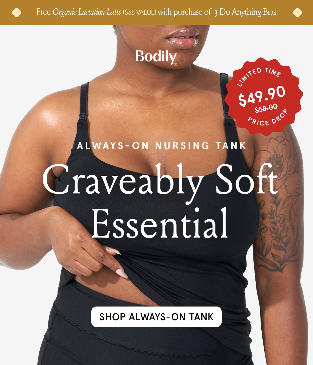 Free Organic Lactation Latte $38 value with purchase of 3 Do Anything Bras. Always-On Nursing Tank. Craveably Soft Essential. 
