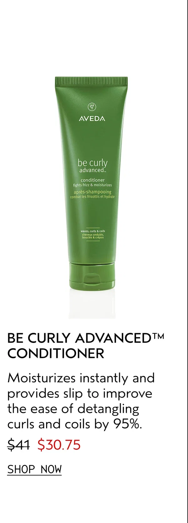 BE CURLY ADVANCED™ CONDITIONER | Moisturizes instantly and provides slip to improve the ease of detangling curls and coils by 95%. | $30.75 | SHOP NOW