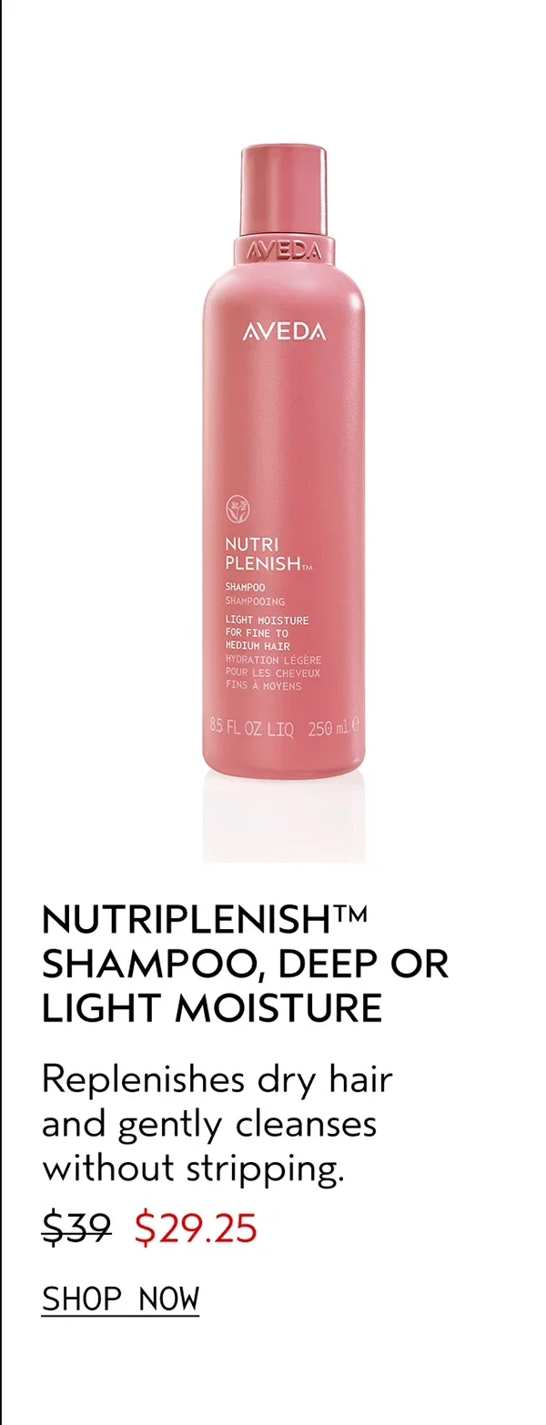 NUTRIPLENISH™ SHAMPOO, DEEP OR LIGHT MOISTURE | Replenishes dry hair and gently cleanses without stripping. | $29.25 | SHOP NOW