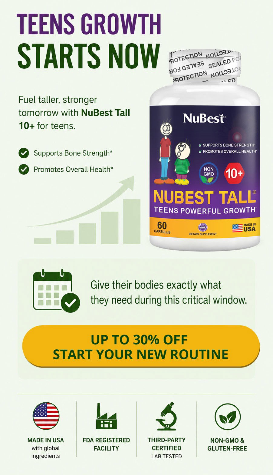Teens growth starts now. Fuel taller, stronger tomorrow with NuBest Tall 10+ for teens. Supports bone strength and promotes overall health. Give their bodies exactly what they need during this critical window. Up to 30% OFF. Start your new routine.