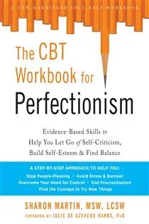 The CBT Workbook for Perfectionism, by Sharon Martin