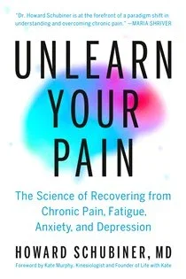 Unlearn Your Pain, by Howard Schubiner