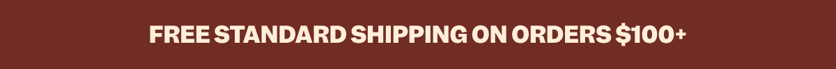 FREE STANDARD SHIPPING ON ORDERS $100+