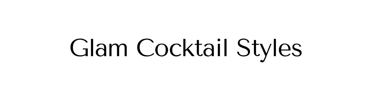 Glam Cocktail Styles